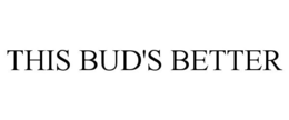 THIS BUD'S BETTER trademark