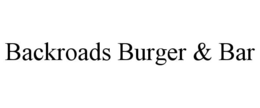 BACKROADS BURGER & BAR trademark