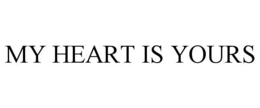 MY HEART IS YOURS trademark