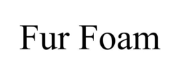 FUR FOAM trademark