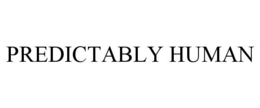 PREDICTABLY HUMAN trademark