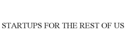 STARTUPS FOR THE REST OF US trademark