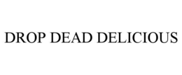 DROP DEAD DELICIOUS trademark