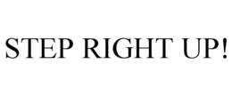 STEP RIGHT UP! trademark