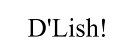 D'LISH! trademark
