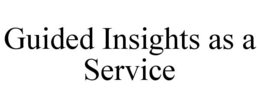 GUIDED INSIGHTS AS A SERVICE trademark