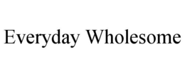 EVERYDAY WHOLESOME trademark