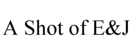 A SHOT OF E&J trademark