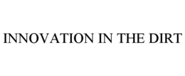 INNOVATION IN THE DIRT trademark