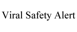 VIRAL SAFETY ALERT trademark