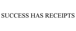 SUCCESS HAS RECEIPTS trademark