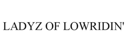 LADYZ OF LOWRIDIN' trademark