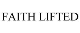 FAITH LIFTED trademark