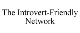 THE INTROVERT-FRIENDLY NETWORK trademark