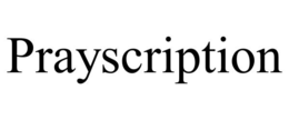 PRAYSCRIPTION trademark