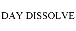 DAY DISSOLVE trademark