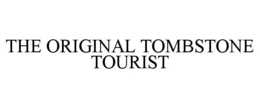 THE ORIGINAL TOMBSTONE TOURIST trademark