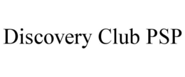DISCOVERY CLUB PSP trademark