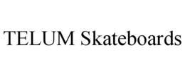 TELUM SKATEBOARDS trademark