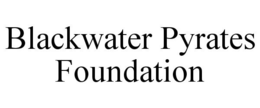 BLACKWATER PYRATES FOUNDATION trademark