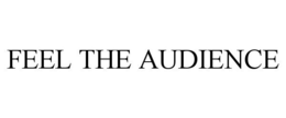 FEEL THE AUDIENCE trademark