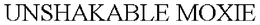 UNSHAKABLE MOXIE trademark