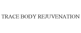 TRACE BODY REJUVENATION trademark