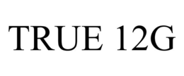 TRUE 12G trademark