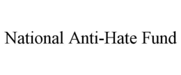 NATIONAL ANTI-HATE FUND trademark