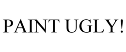 PAINT UGLY! trademark