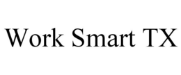 WORK SMART TX trademark