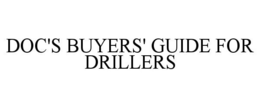 DOC'S BUYERS' GUIDE FOR DRILLERS trademark