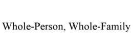 WHOLE-PERSON, WHOLE-FAMILY trademark