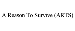 A REASON TO SURVIVE (ARTS) trademark