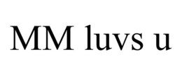 MM LUVS U trademark