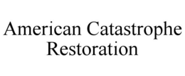 AMERICAN CATASTROPHE RESTORATION trademark