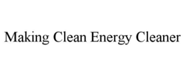 MAKING CLEAN ENERGY CLEANER trademark
