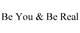 BE YOU & BE REAL trademark