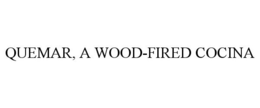 QUEMAR, A WOOD-FIRED COCINA trademark