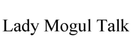 LADY MOGUL TALK trademark