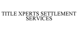 TITLE XPERTS SETTLEMENT SERVICES trademark