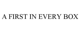 A FIRST IN EVERY BOX trademark
