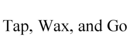 TAP, WAX, AND GO trademark