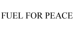 FUEL FOR PEACE trademark