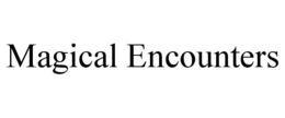 MAGICAL ENCOUNTERS trademark