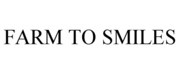 FARM TO SMILES trademark