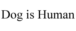 DOG IS HUMAN trademark