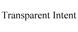 TRANSPARENT INTENT trademark