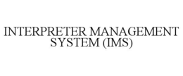 INTERPRETER MANAGEMENT SYSTEM (IMS) trademark