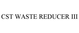 CST WASTE REDUCER III trademark